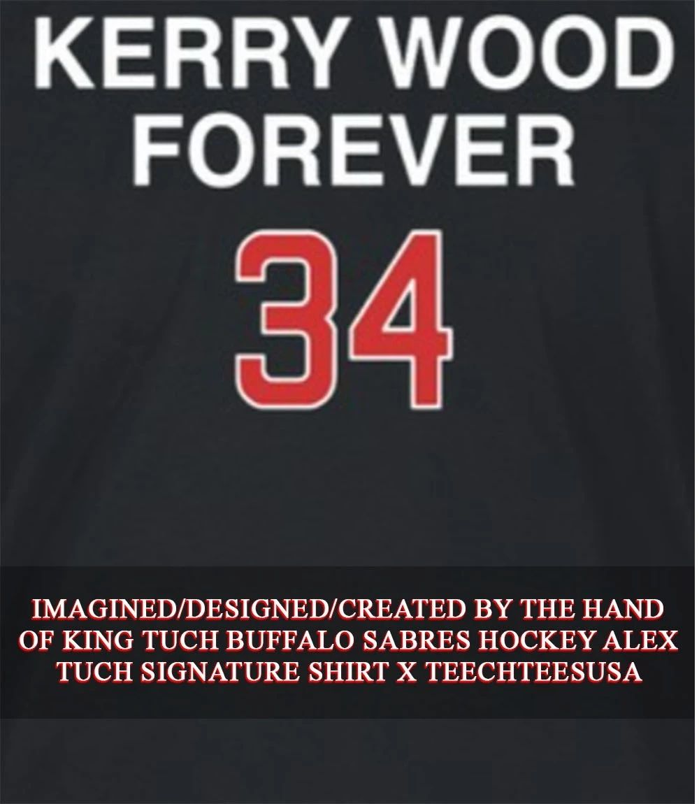 Kerry Wood Forever 34 Chicago Cubs shirt Unisex T-shirt, Sweatshirt, Hoodie, Long Sleeve Tee - T-Shirt, Sweatshirt, Hoodie