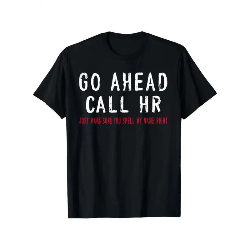 Funny Sarcastic HR Office Humor T-Shirt - Go Ahead Call HR Coworker, 100% Cotton Unisex T-shirt, Sweatshirt, Hoodie, Long Sleeve Tee - T-Shirt, Sweatshirt, Hoodie