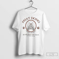 Classic What Dong Always Delicious Phat Dong Really Fills You Up T Shirts Unisex T-shirt, Sweatshirt, Hoodie, Long Sleeve Tee - T-Shirt, Sweatshirt, Hoodie