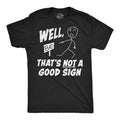 Mens Funny T Shirts Well Thats Not A Good Sign Sarcastic Tee For Men Unisex T-shirt, Sweatshirt, Hoodie, Long Sleeve Tee - T-Shirt, Sweatshirt, Hoodie