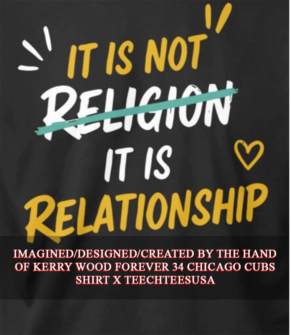 It is not religion it is relationship shirt Unisex T-shirt, Sweatshirt, Hoodie, Long Sleeve Tee - T-Shirt, Sweatshirt, Hoodie
