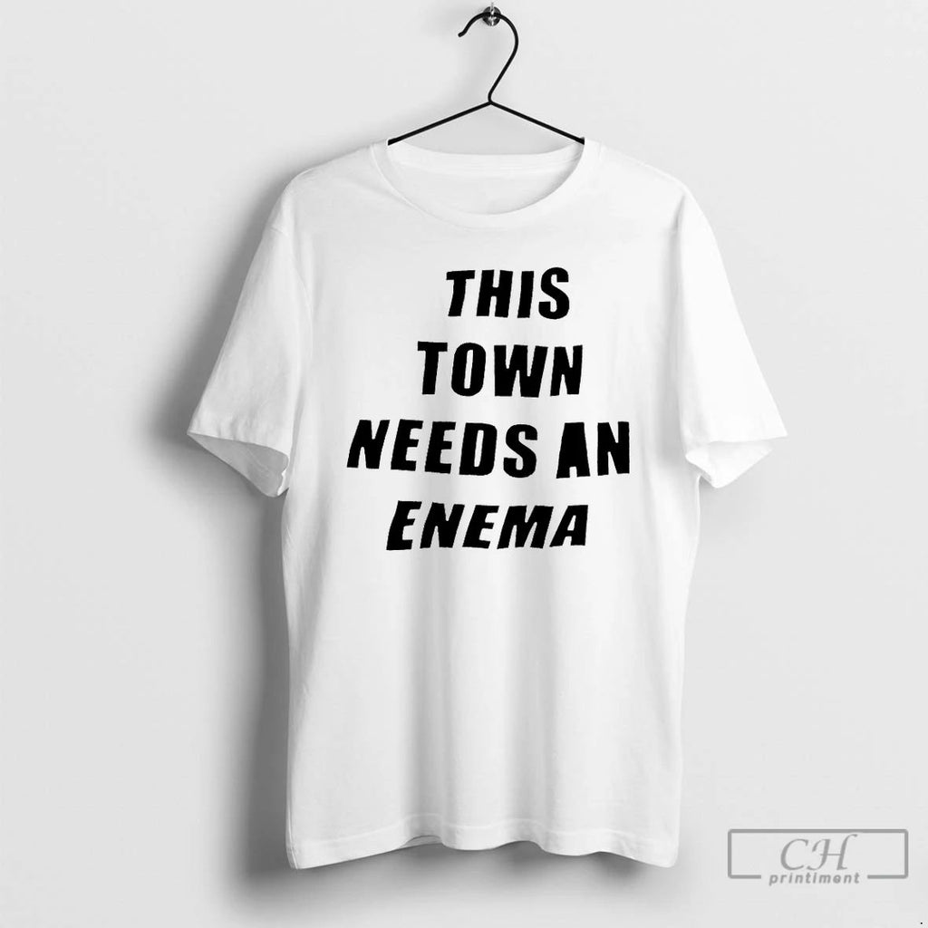 Classic This Town Needs An Enema T Shirts Unisex T-shirt, Sweatshirt, Hoodie, Long Sleeve Tee - T-Shirt, Sweatshirt, Hoodie