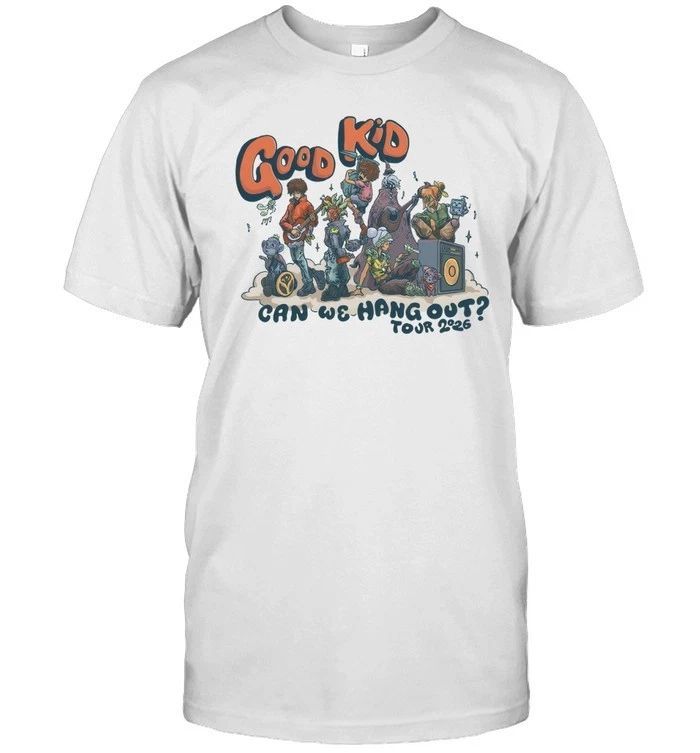 Good Kid 2026 Can We Hang Out Tour Shirt, Sweatshirt Unisex T-shirt, Sweatshirt, Hoodie, Long Sleeve Tee - T-Shirt, Sweatshirt, Hoodie