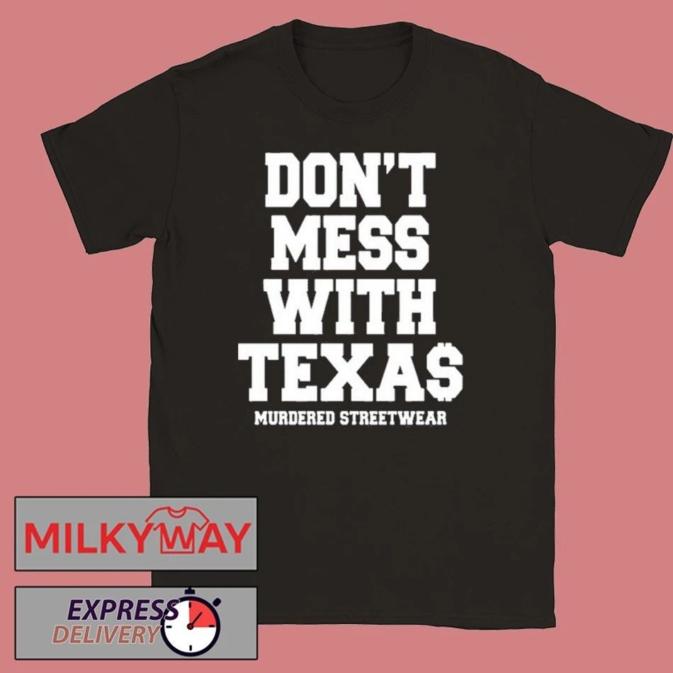 Dont Mess with Texas Shirt Unisex T-shirt, Sweatshirt, Hoodie, Long Sleeve Tee - T-Shirt, Sweatshirt, Hoodie