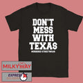 Dont Mess with Texas Shirt Unisex T-shirt, Sweatshirt, Hoodie, Long Sleeve Tee - T-Shirt, Sweatshirt, Hoodie