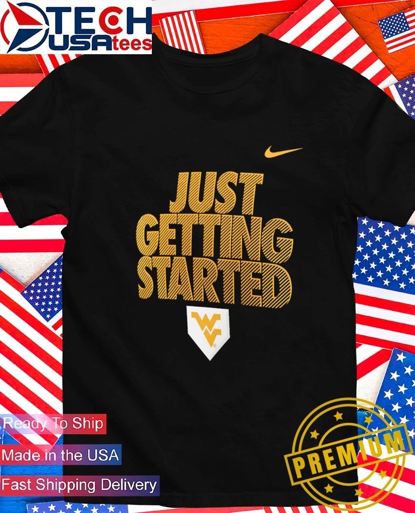 Just Getting Started West Virginia Mountaineers 2026 NCAA Baseball Mens College World Series shirt - T-Shirt, Sweatshirt, Hoodie