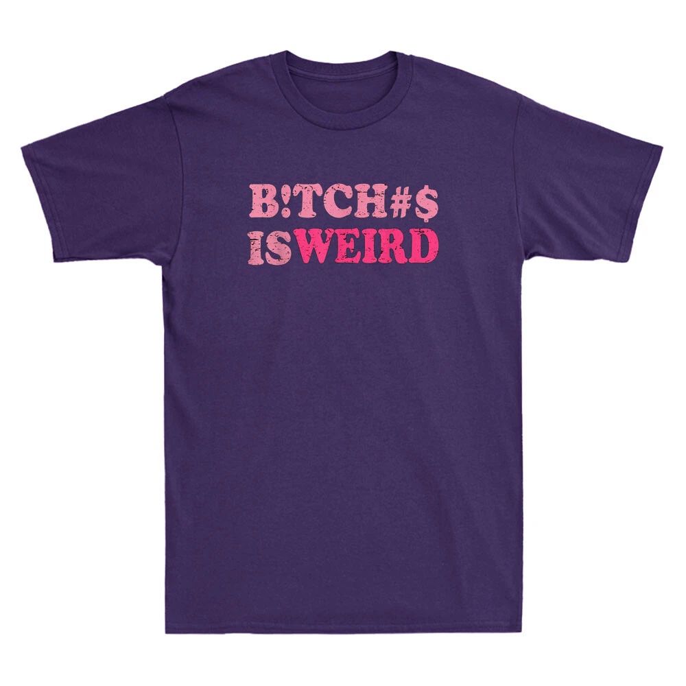 Bitches Is Weird Funny Sarcastic Saying Joke Vintage Unisex Short Sleeve T-Shirt Unisex T-shirt, Sweatshirt, Hoodie, Long Sleeve Tee - T-Shirt, Sweatshirt, Hoodie