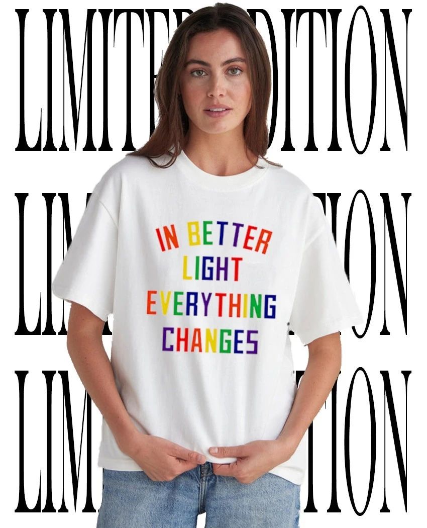 In better light everything changes pride shirt Unisex T-shirt, Sweatshirt, Hoodie, Long Sleeve Tee - T-Shirt, Sweatshirt, Hoodie