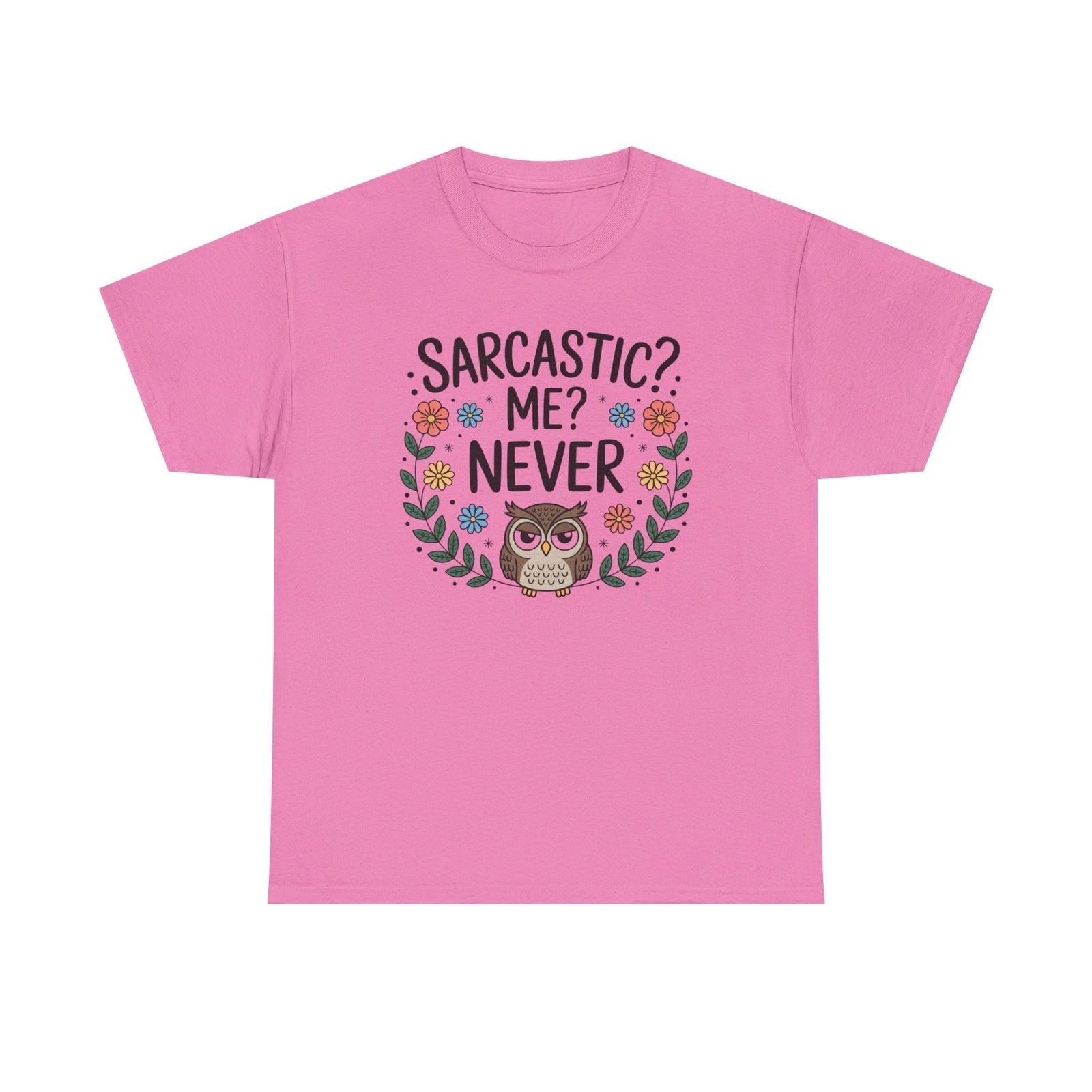 Sarcastic? Me? Never Owl T-Shirt | Funny Floral Owl Tee Unisex T-shirt, Sweatshirt, Hoodie, Long Sleeve Tee - T-Shirt, Sweatshirt, Hoodie