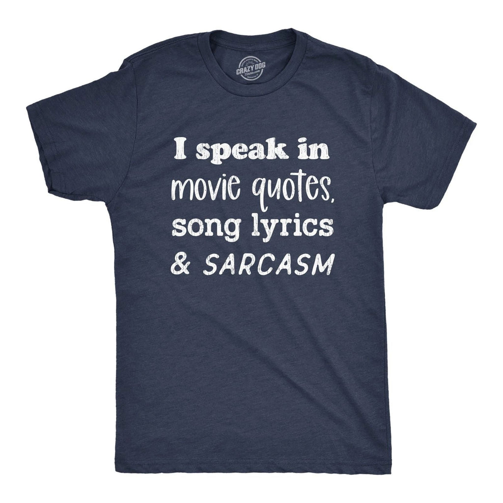 Mens I Speak In Movie Quotes Song Lyrics and Sarcasm T Shirt Funny Personality Unisex T-shirt, Sweatshirt, Hoodie, Long Sleeve Tee - T-Shirt, Sweatshirt, Hoodie