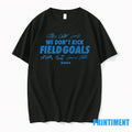 Detroit Lions We Dont Kick Field Goals Tshirts Sweater Unisex T-shirt, Sweatshirt, Hoodie, Long Sleeve Tee - T-Shirt, Sweatshirt, Hoodie