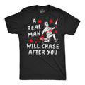 Mens Funny T Shirts A Real Man Will Chase After You Sarcastic Killer Graphic Unisex T-shirt, Sweatshirt, Hoodie, Long Sleeve Tee - T-Shirt, Sweatshirt, Hoodie