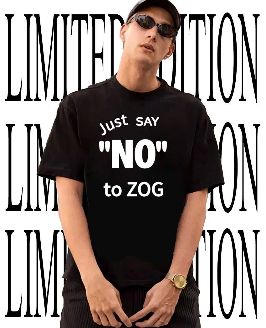 Just Say No To Zog Political Message Shirt Unisex T-shirt, Sweatshirt, Hoodie, Long Sleeve Tee - T-Shirt, Sweatshirt, Hoodie