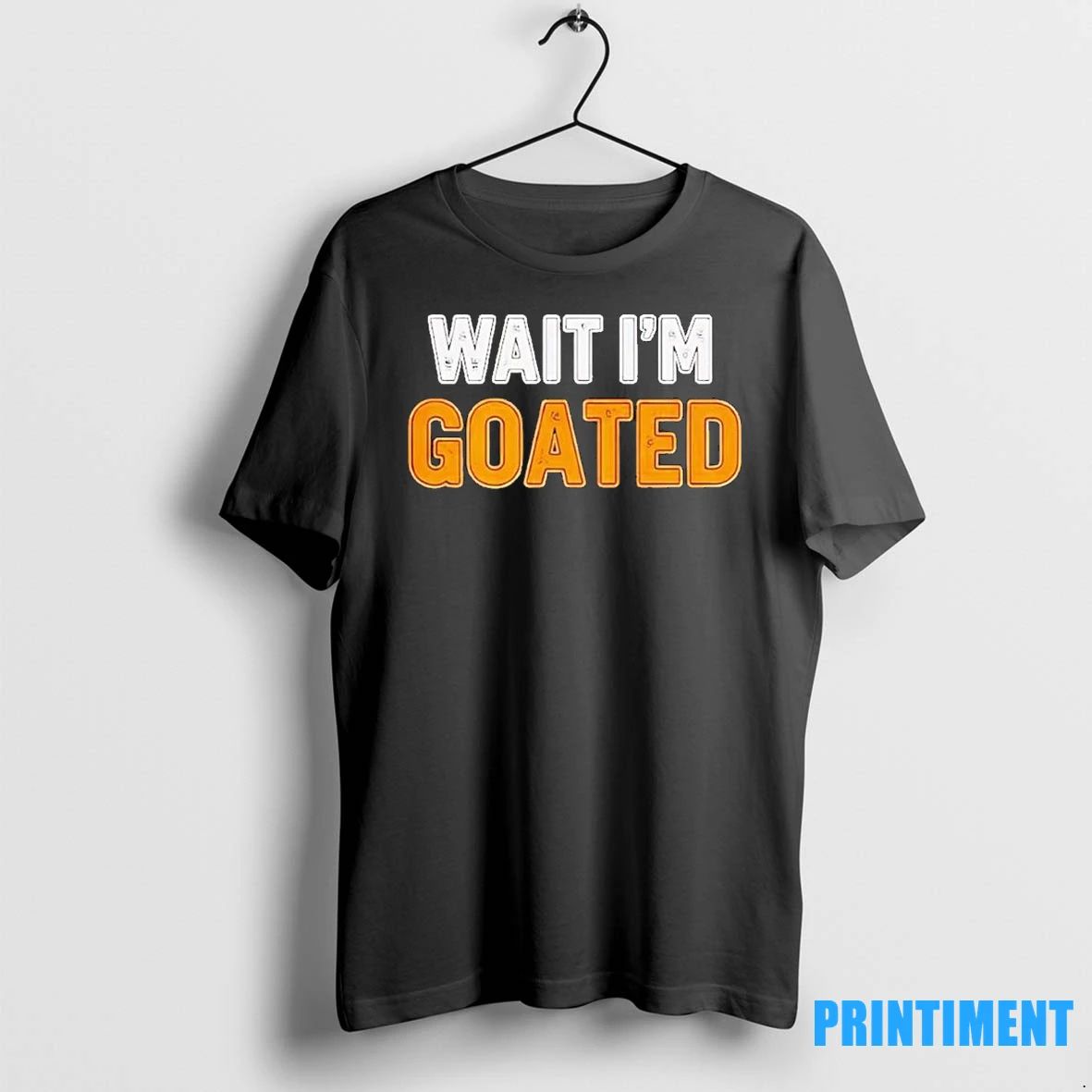 Wait Im Goated Funny Meme Tshirts Sweater Unisex T-shirt, Sweatshirt, Hoodie, Long Sleeve Tee - T-Shirt, Sweatshirt, Hoodie