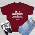 Am I A Good Person? No. But Do I Sarcastic Humor Graphic Novelty Funny T Shirt Unisex T-shirt, Sweatshirt, Hoodie, Long Sleeve Tee - T-Shirt, Sweatshirt, Hoodie