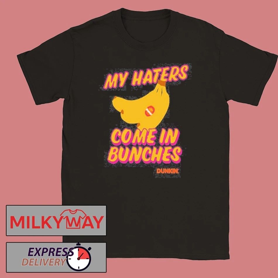 Bananas My Haters Come In Bunches 2026 Limited shirt Unisex T-shirt, Sweatshirt, Hoodie, Long Sleeve Tee - T-Shirt, Sweatshirt, Hoodie