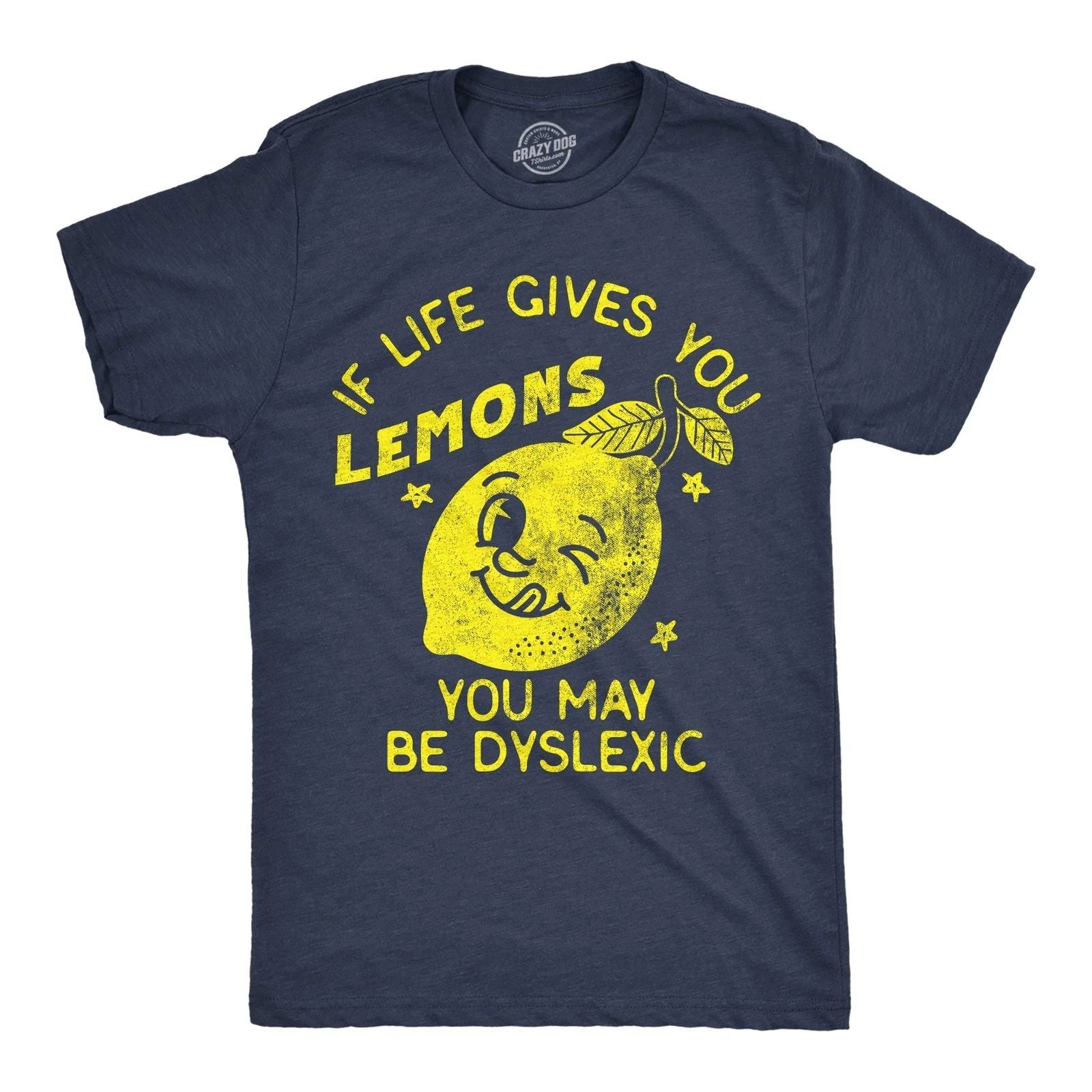 Mens Funny T Shirts If Life Gives You Lemons You May Be Dyslexic Sarcastic Unisex T-shirt, Sweatshirt, Hoodie, Long Sleeve Tee - T-Shirt, Sweatshirt, Hoodie