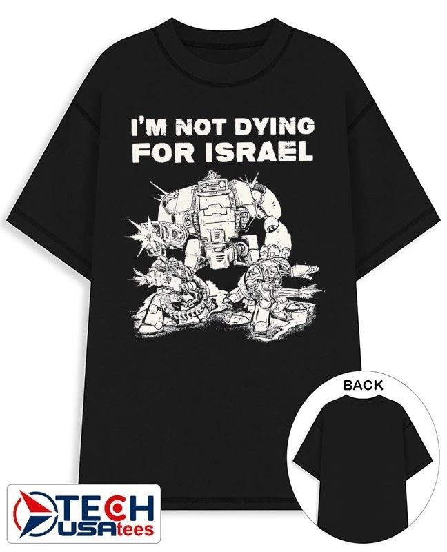 Im not dying for Isreal shirt Unisex T-shirt, Sweatshirt, Hoodie, Long Sleeve Tee - T-Shirt, Sweatshirt, Hoodie