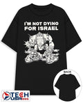 Im not dying for Isreal shirt Unisex T-shirt, Sweatshirt, Hoodie, Long Sleeve Tee - T-Shirt, Sweatshirt, Hoodie