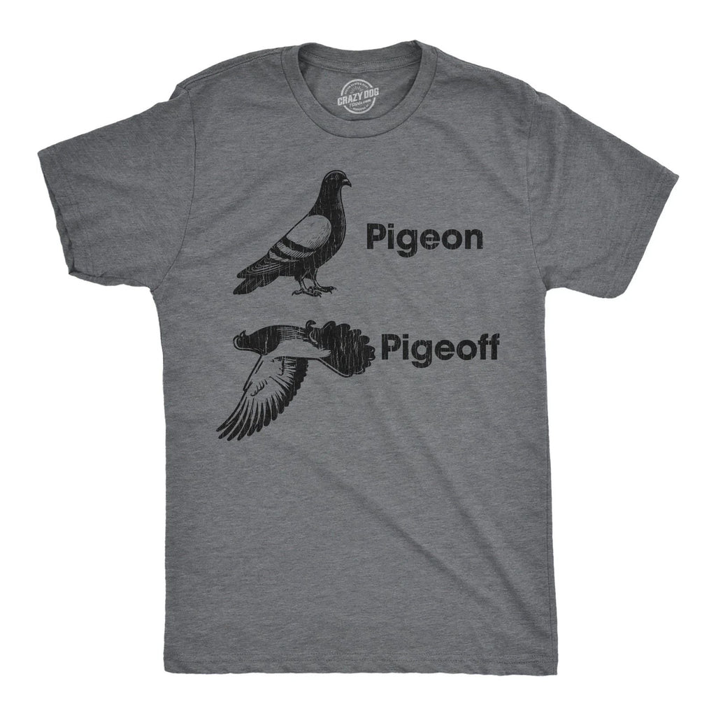 Mens Funny T Shirts Pigeon Pigeoff Sarcastic Graphic Novelty Tee for Men Unisex T-shirt, Sweatshirt, Hoodie, Long Sleeve Tee - T-Shirt, Sweatshirt, Hoodie