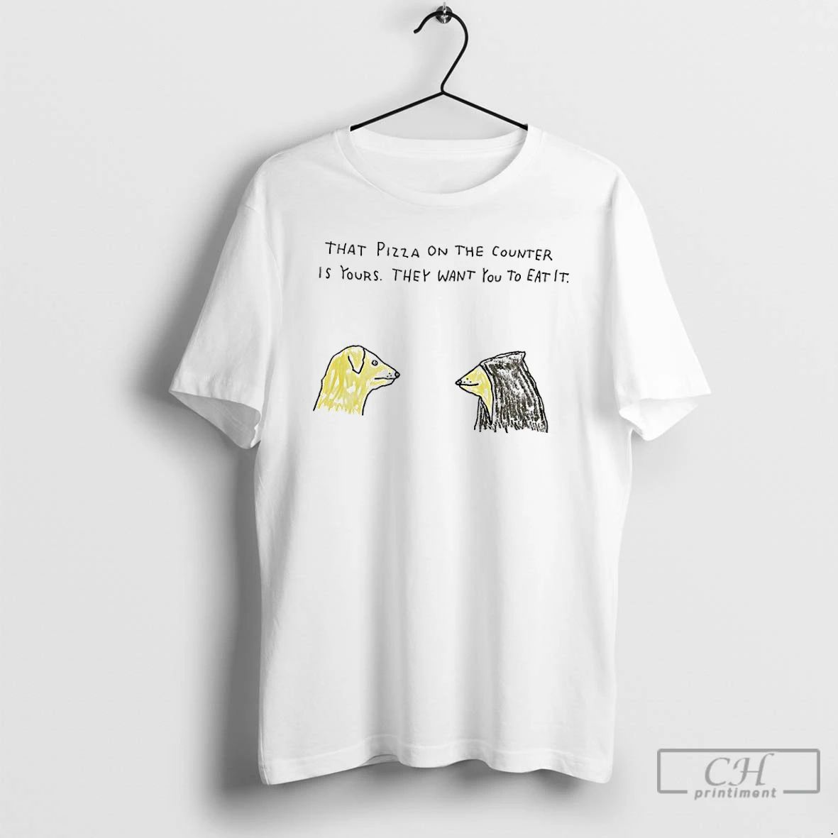 Classic That Pizza On The Counter Is Yours They Want You To Eat It Unisex T-shirt, Sweatshirt, Hoodie, Long Sleeve Tee - T-Shirt, Sweatshirt, Hoodie