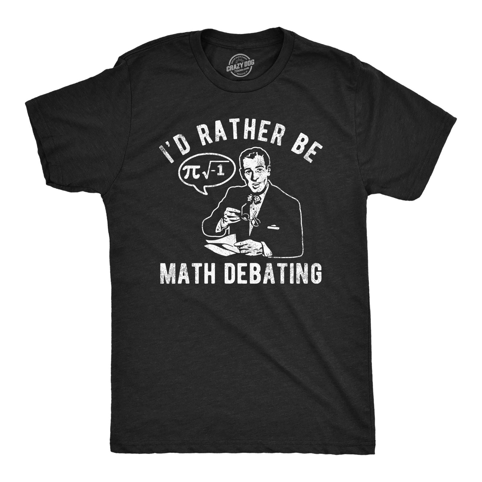 Mens Funny T Shirts Id Rather Be Math Debating Sarcastic Nerdy Graphic Tee for Unisex T-shirt, Sweatshirt, Hoodie, Long Sleeve Tee - T-Shirt, Sweatshirt, Hoodie