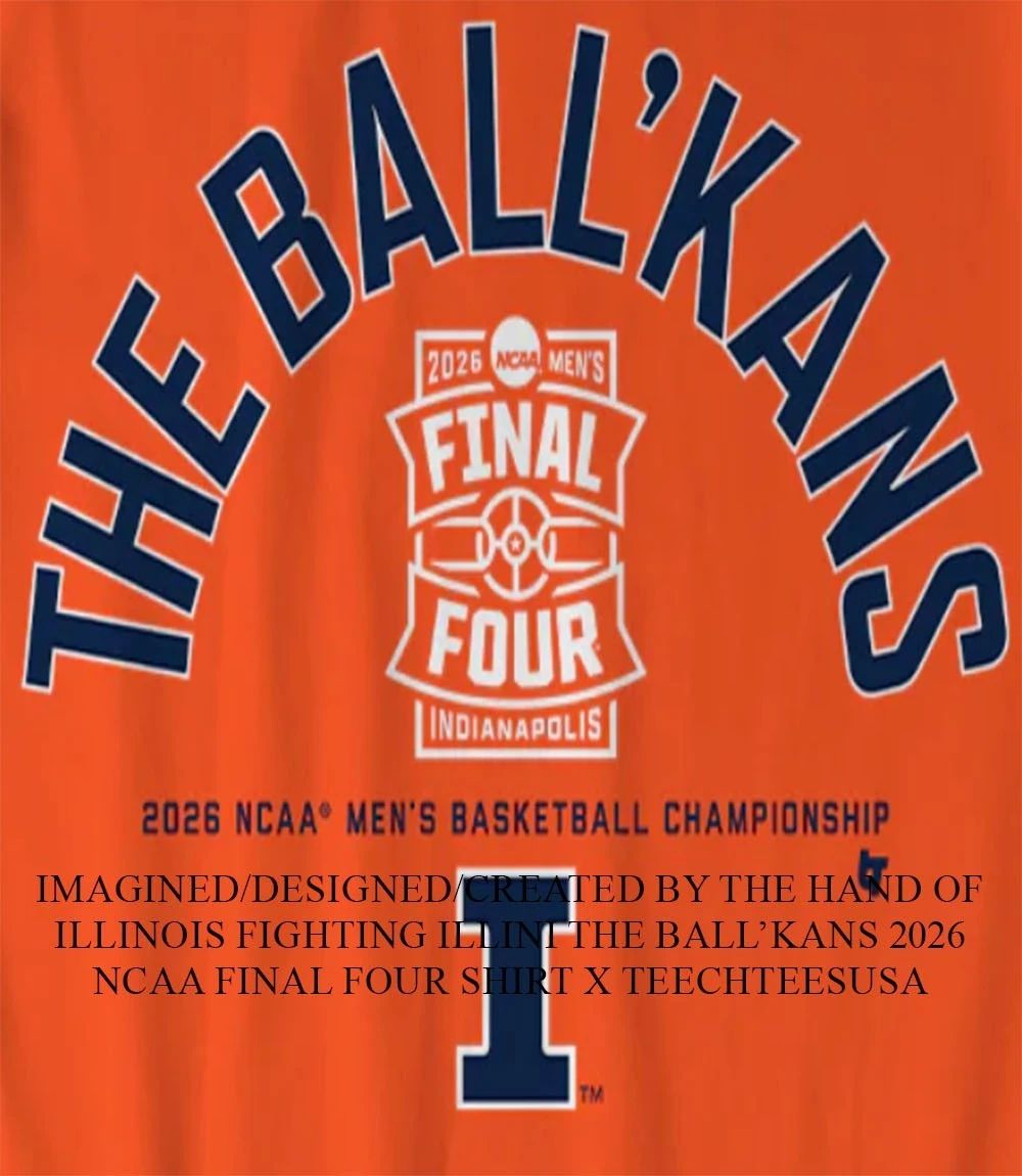 Illinois Fighting Illini The Ballkans 2026 NCAA Final Four shirt Unisex T-shirt, Sweatshirt, Hoodie, Long Sleeve Tee - T-Shirt, Sweatshirt, Hoodie