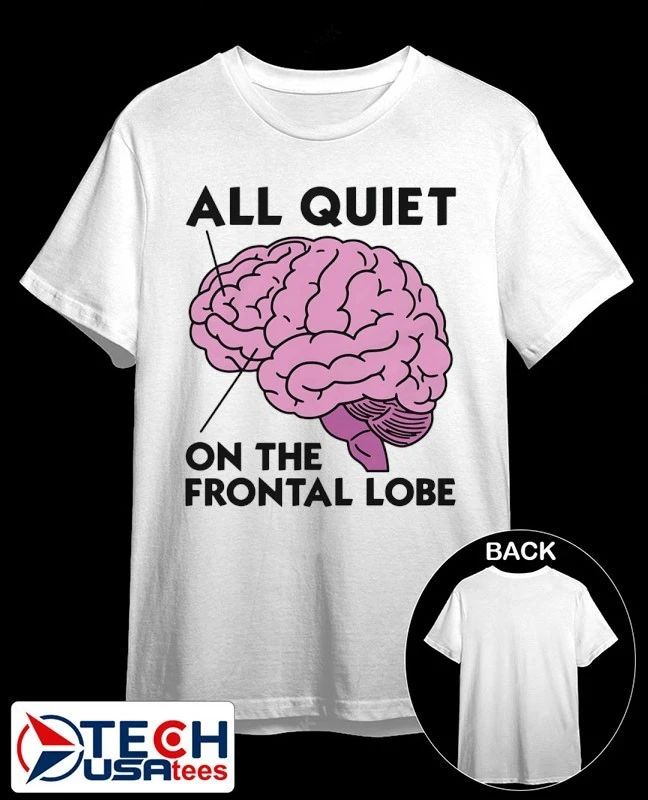 All quiet on the frontal lobe shirt by thegoodshirts Unisex T-shirt, Sweatshirt, Hoodie, Long Sleeve Tee - T-Shirt, Sweatshirt, Hoodie