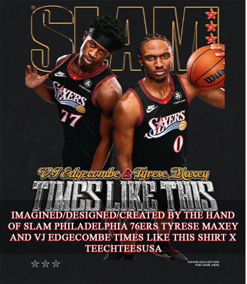SLAM Philadelphia 76ers Tyrese Maxey and VJ Edgecombe times like this shirt Unisex T-shirt, Sweatshirt, Hoodie, Long Sleeve Tee - T-Shirt, Sweatshirt, Hoodie
