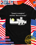 Despair is contagious said Bear but so is courage Tara Shannon shirt Unisex T-shirt, Sweatshirt, Hoodie, Long Sleeve Tee - T-Shirt, Sweatshirt, Hoodie