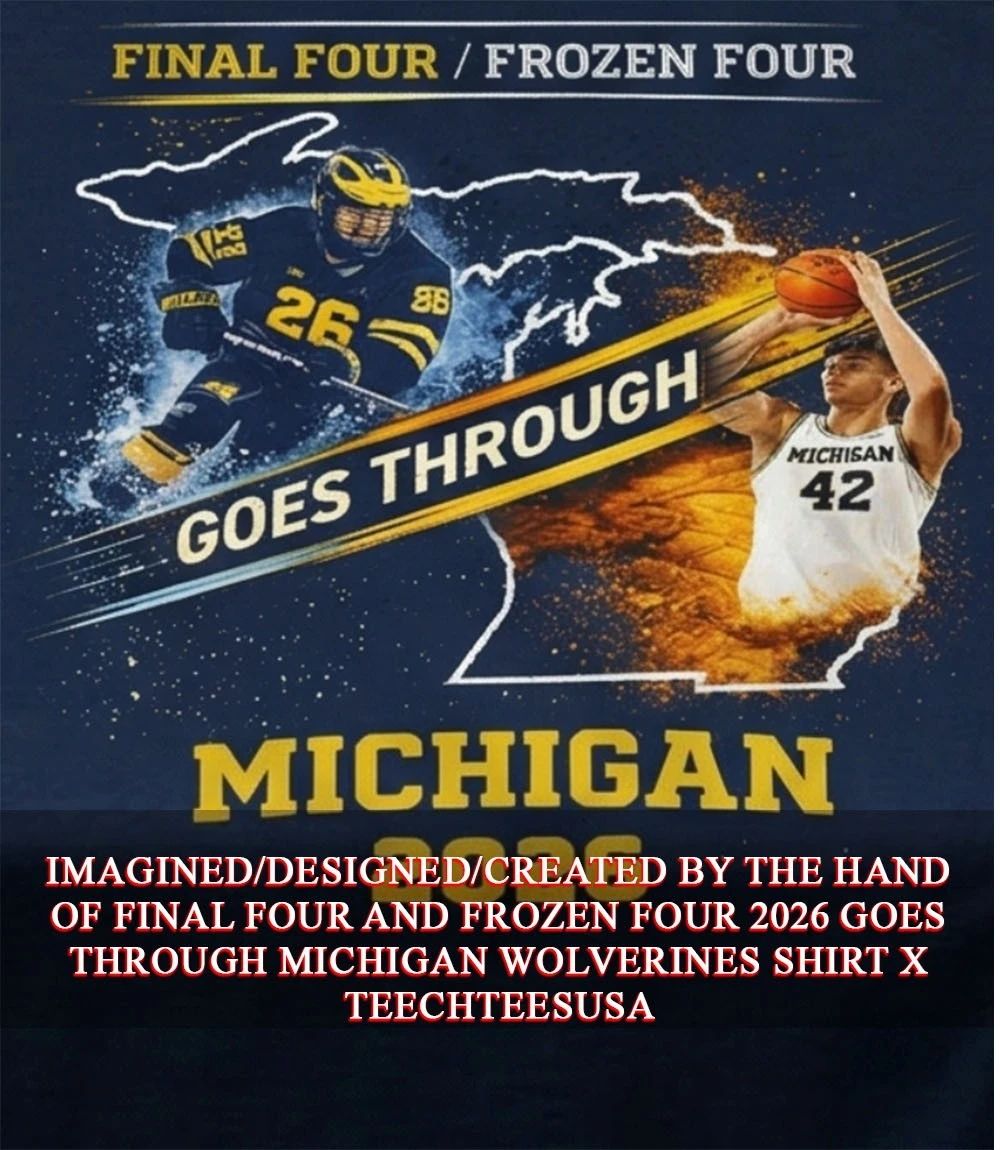 Final Four and Frozen Four 2026 goes through Michigan Wolverines shirt Unisex T-shirt, Sweatshirt, Hoodie, Long Sleeve Tee - T-Shirt, Sweatshirt, Hoodie