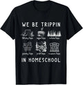 Funny Travel Homeschooling Mama We Be Trippin In Homeschool Gift Unisex T-Shirt Unisex T-shirt, Sweatshirt, Hoodie, Long Sleeve Tee - T-Shirt, Sweatshirt, Hoodie