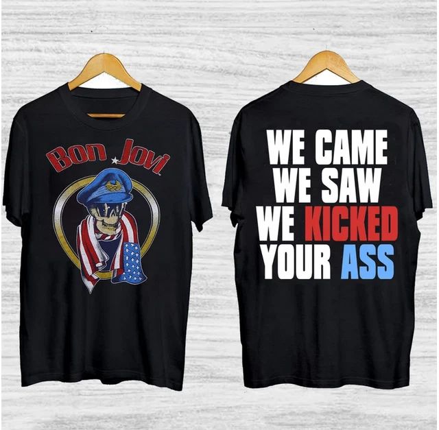 1980s Bon Jovi We Came We Saw We Kicked Your Ass T-Shirt Unisex T-shirt, Sweatshirt, Hoodie, Long Sleeve Tee - T-Shirt, Sweatshirt, Hoodie