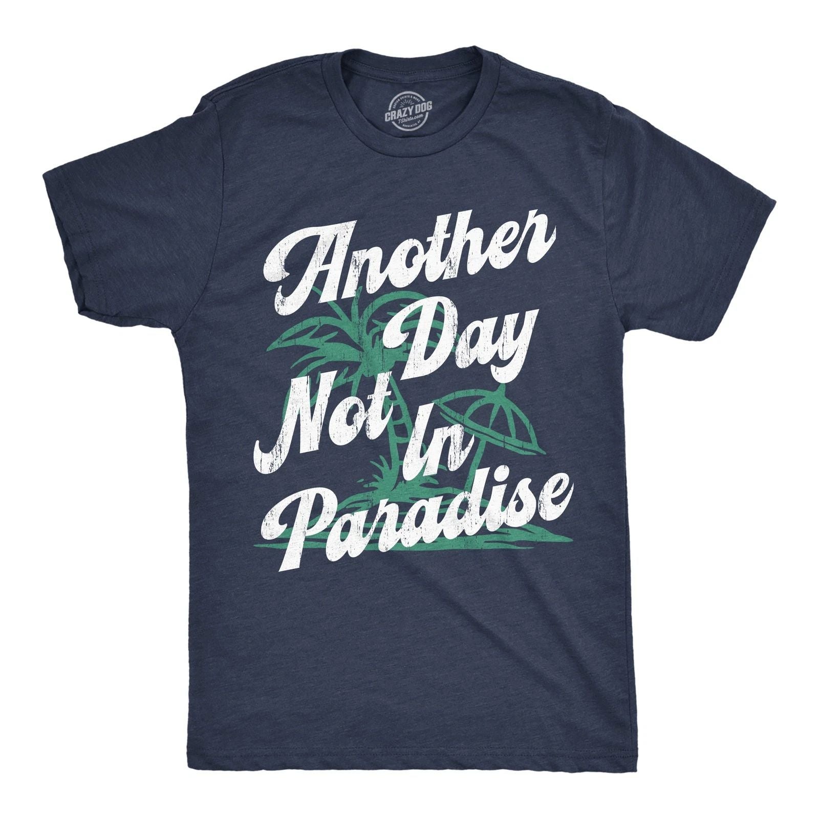 Mens Funny T Shirts Another Day Not In Paradise Sarcastic Beach Graphic Novelty Unisex T-shirt, Sweatshirt, Hoodie, Long Sleeve Tee - T-Shirt, Sweatshirt, Hoodie