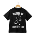 Wait For Me I Have Little Legs Stick Figure Graphic T-Shirt Humor Daily Wear Unisex T-shirt, Sweatshirt, Hoodie, Long Sleeve Tee - T-Shirt, Sweatshirt, Hoodie