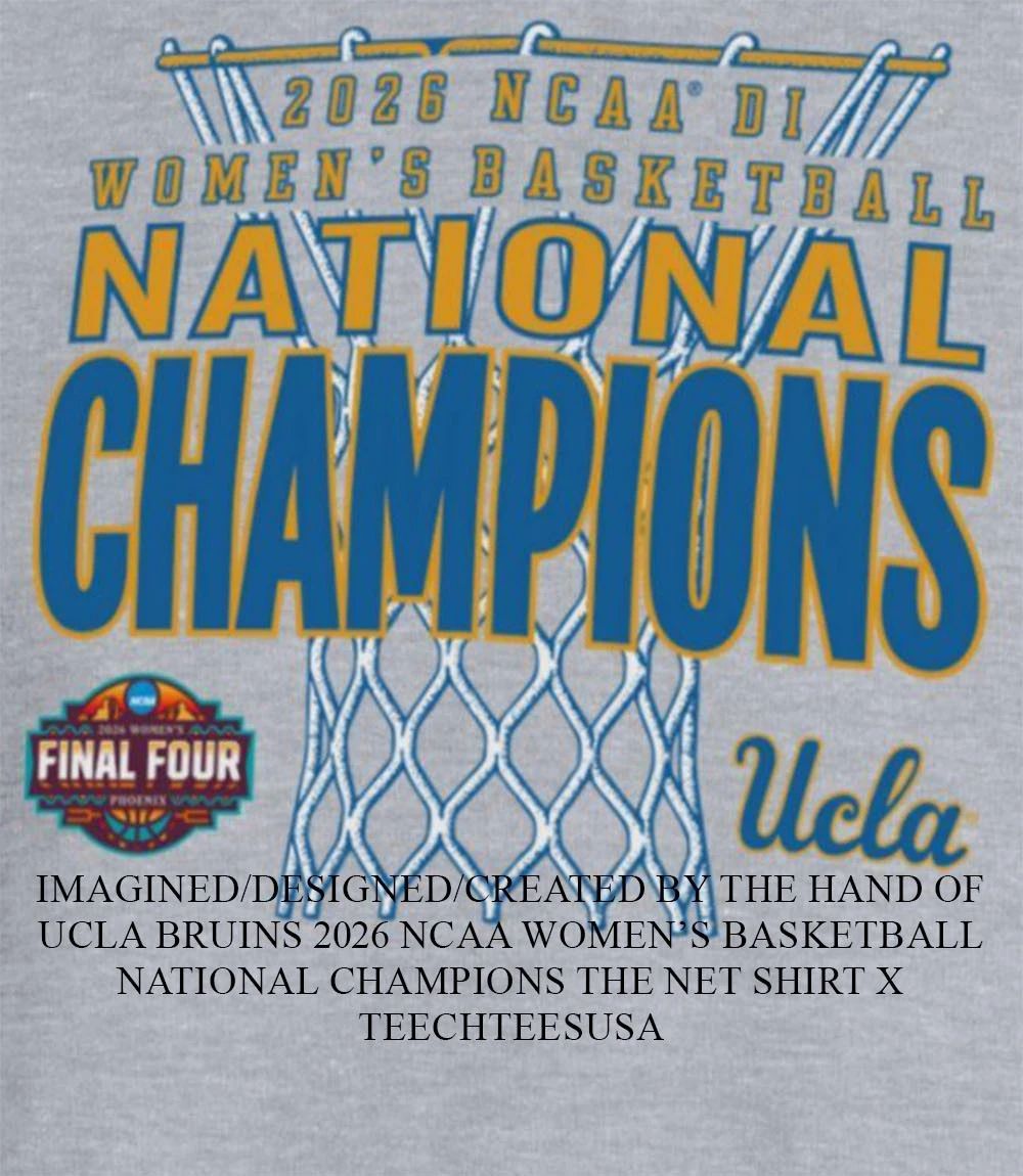 UCLA Bruins 2026 NCAA Womens Basketball National Champions The Net shirt Unisex T-shirt, Sweatshirt, Hoodie, Long Sleeve Tee - T-Shirt, Sweatshirt, Hoodie
