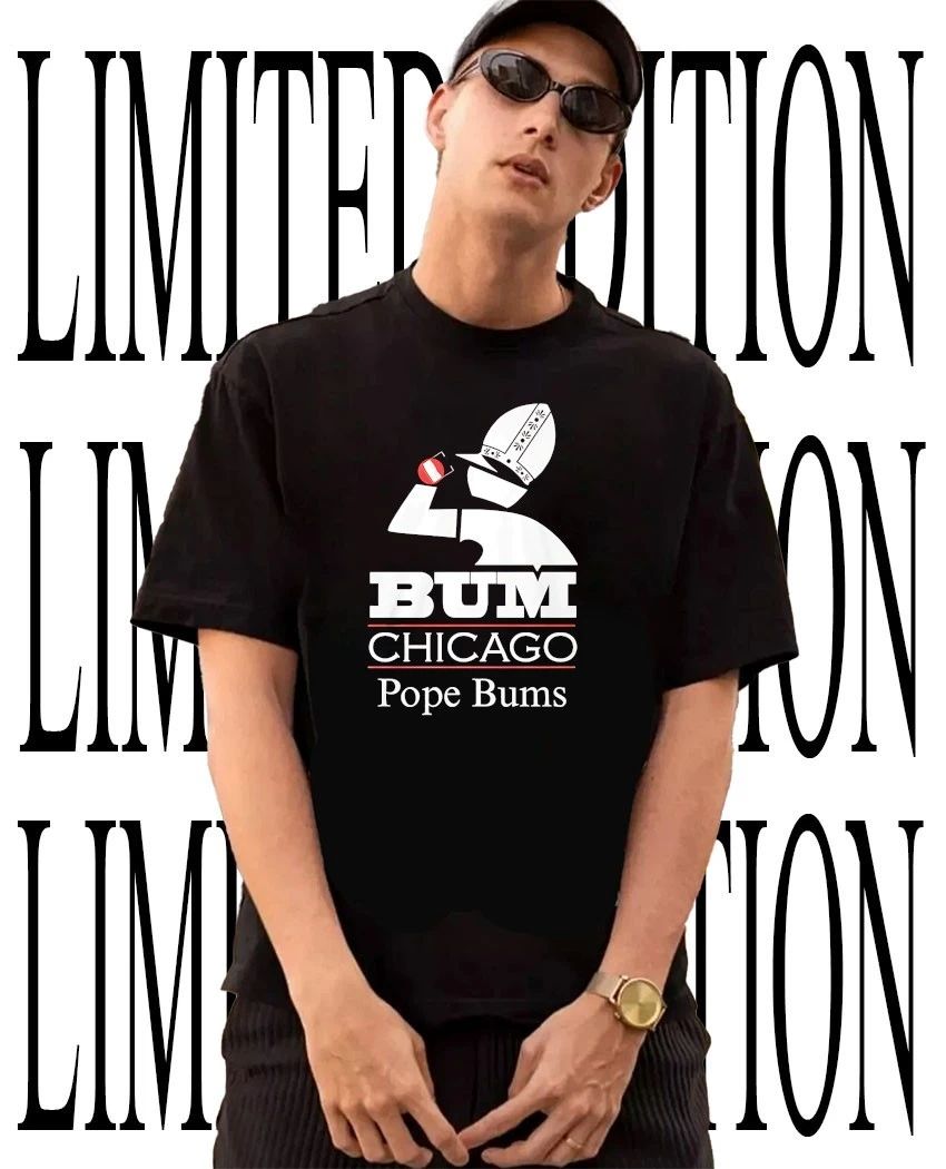 Pope Bums Chicago Bum T-Shirt Unisex T-shirt, Sweatshirt, Hoodie, Long Sleeve Tee - T-Shirt, Sweatshirt, Hoodie