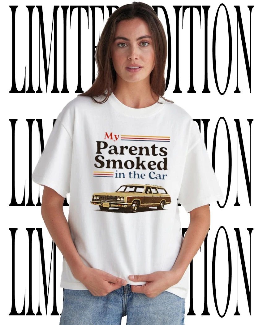 My parents smoked in the car shirt Unisex T-shirt, Sweatshirt, Hoodie, Long Sleeve Tee - T-Shirt, Sweatshirt, Hoodie