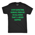Mens Funny T Shirts Stop Expecting Normal From Me We All Know Thatll Never Unisex T-shirt, Sweatshirt, Hoodie, Long Sleeve Tee - T-Shirt, Sweatshirt, Hoodie
