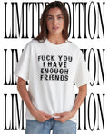 Fck you I have enough friends shirt Unisex T-shirt, Sweatshirt, Hoodie, Long Sleeve Tee - T-Shirt, Sweatshirt, Hoodie