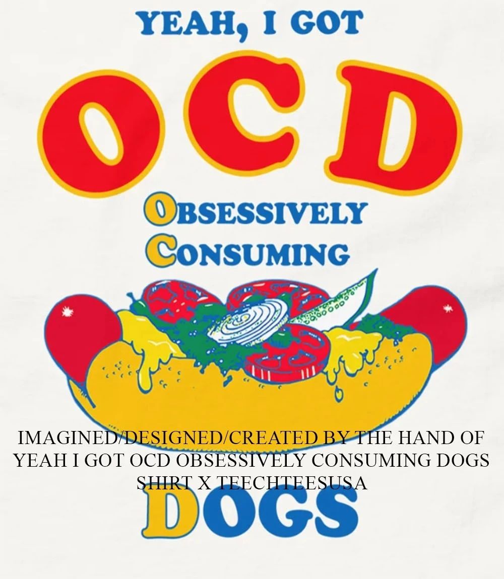 Yeah I got OCD obsessively consuming dogs shirt Unisex T-shirt, Sweatshirt, Hoodie, Long Sleeve Tee - T-Shirt, Sweatshirt, Hoodie