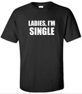 LADIES I'M SINGLE T-SHIRT BACHELOR PARTY GIFT TEE SHIRT Unisex T-shirt, Sweatshirt, Hoodie, Long Sleeve Tee - T-Shirt, Sweatshirt, Hoodie