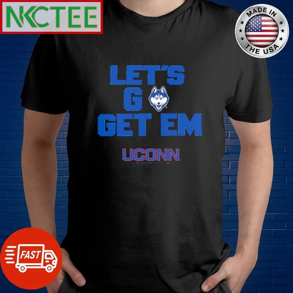 NKCtees Uconn Huskies Let go get em shirt Unisex T-shirt, Sweatshirt, Hoodie, Long Sleeve Tee - T-Shirt, Sweatshirt, Hoodie
