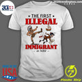 The First Illegal Immigrant In 1492 Tee Shirt Unisex T-shirt, Sweatshirt, Hoodie, Long Sleeve Tee - T-Shirt, Sweatshirt, Hoodie