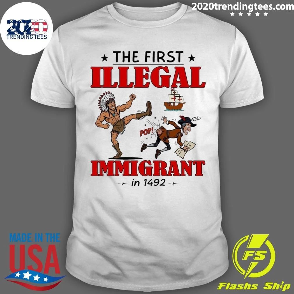 The First Illegal Immigrant In 1492 Tee Shirt Unisex T-shirt, Sweatshirt, Hoodie, Long Sleeve Tee - T-Shirt, Sweatshirt, Hoodie
