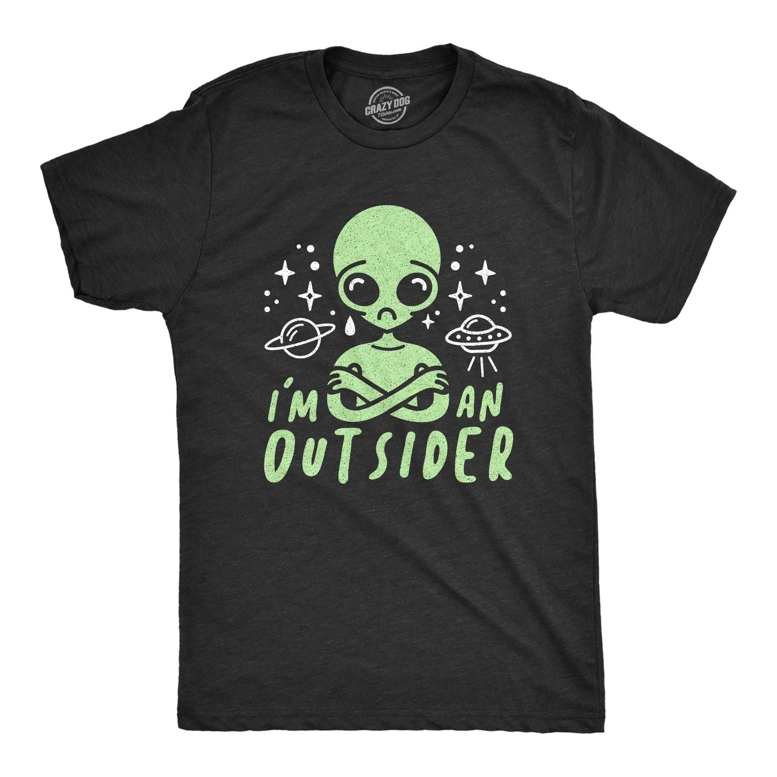 Mens I'm An Outsider T Shirt Funny Alien UFO Outer Space Graphic Tee Unisex T-shirt, Sweatshirt, Hoodie, Long Sleeve Tee - T-Shirt, Sweatshirt, Hoodie