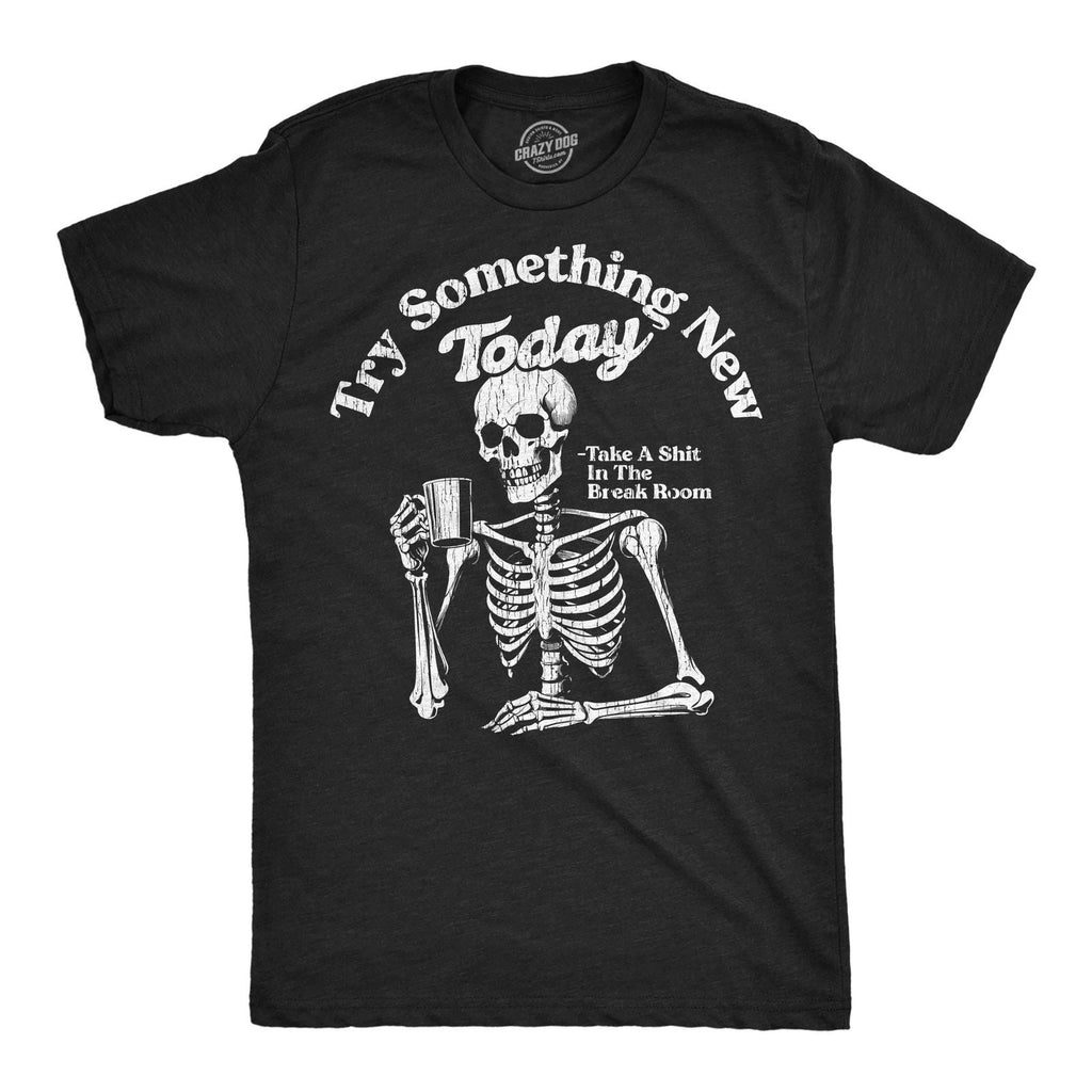 Mens Funny T Shirts Try Something New Today Take A  In The Break Room Unisex T-shirt, Sweatshirt, Hoodie, Long Sleeve Tee - T-Shirt, Sweatshirt, Hoodie