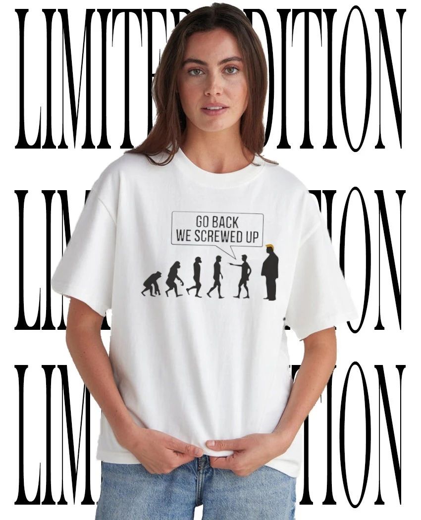 Go Back We Screwed Up Evolution Donald Trump Parody shirt Unisex T-shirt, Sweatshirt, Hoodie, Long Sleeve Tee - T-Shirt, Sweatshirt, Hoodie