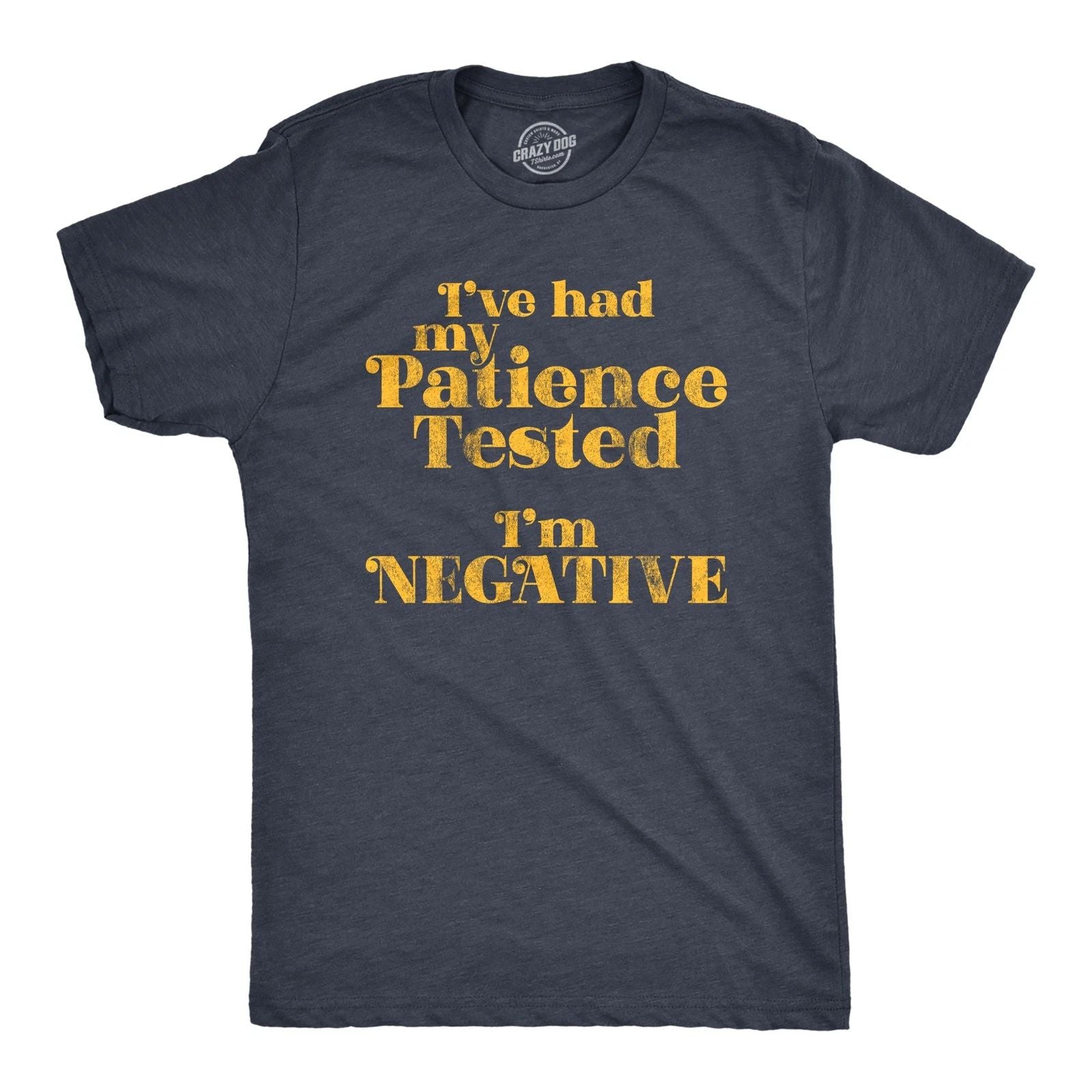 Mens I've Had My Patience Tested I'm Negative T Shirt Funny Sarcastic Graphic Unisex T-shirt, Sweatshirt, Hoodie, Long Sleeve Tee - T-Shirt, Sweatshirt, Hoodie