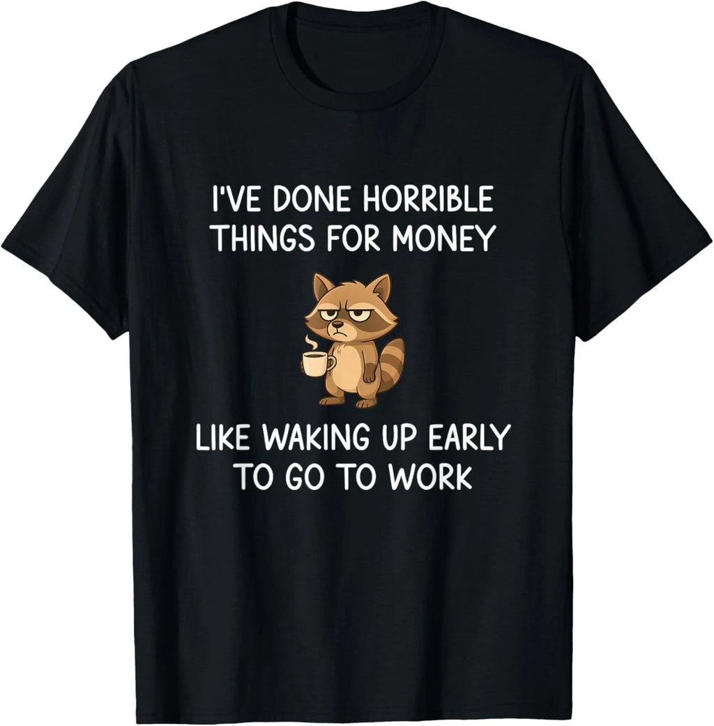 I've Done Horrible Things for Money, Raccoon, Funny, Jokes unisex T-Shirt Unisex T-shirt, Sweatshirt, Hoodie, Long Sleeve Tee - T-Shirt, Sweatshirt, Hoodie